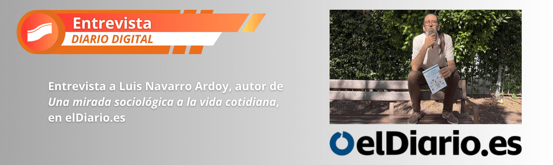 entrevista a luis navarro ardoy, autor de una mirada sociológica a la vida cotidiana, en eldiario.es
