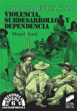 Portada del título latinoamérica, siglo xix. violencia, subdesarrollo y dependencia