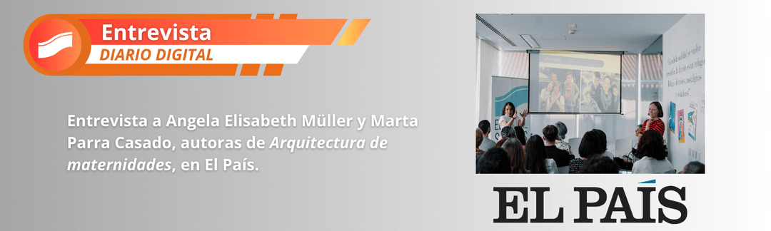 entrevista a angela elisabeth müller y marta parra casado, autoras de arquitectura de maternidades, en el país.